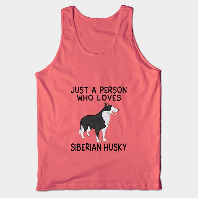 Just a person who loves  SIBERIAN HUSKY Tank Top by speakupshirt
